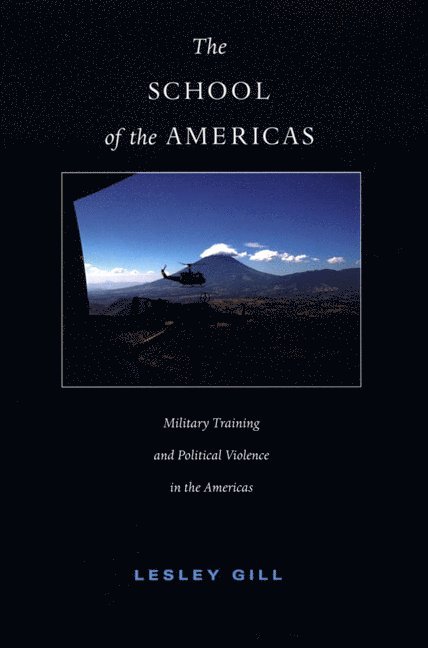 Lesley Gill - School of the Americas, Inbunden