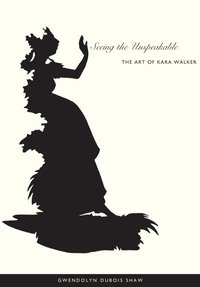 bokomslag Seeing the unspeakable - the art of kara walker