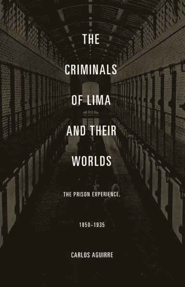 bokomslag Criminals of Lima and Their Worlds