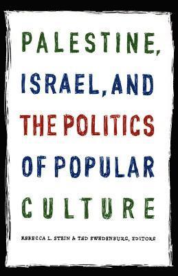 Palestine, Israel, and the Politics of Popular Culture 1