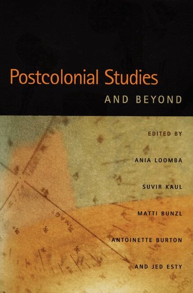 Ania Loomba, Suvir Kaul, Matti Bunzl, Antoinette Burton, Jed Esty - Postcolonial Studies and Beyond, Häftad