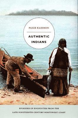 Paige Raibmon - Authentic Indians, Inbunden