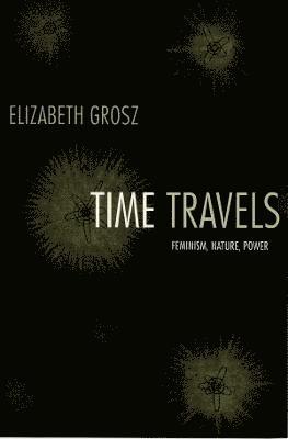 Elizabeth Grosz - Time Travels, Inbunden