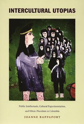 Joanne Rappaport - Intercultural Utopias, Inbunden