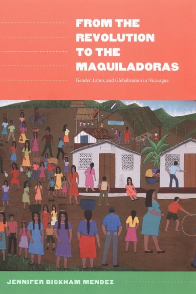 Jennifer Bickham Mendez - From the Revolution to the Maquiladoras, Häftad