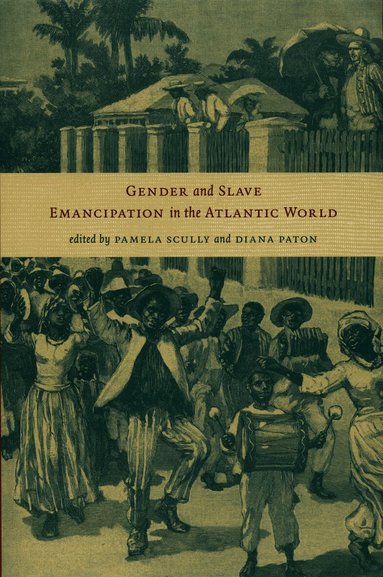 Pamela Scully, Diana Paton - Gender and Slave Emancipation in the Atlantic World, Inbunden