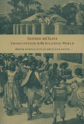 Gender and Slave Emancipation in the Atlantic World 1