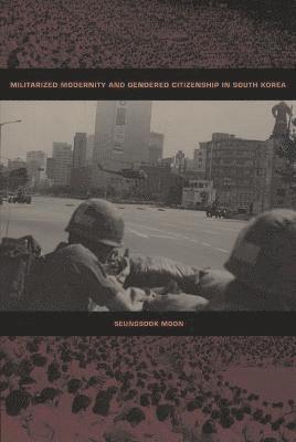 Militarized Modernity and Gendered Citizenship in South Korea 1