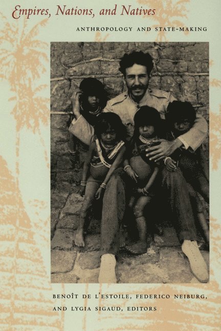 Benoît de L'Estoile, Federico Neiburg, Lygia Maria Sigaud, Benoît de l'Estoile - Empires, Nations, and Natives, Inbunden