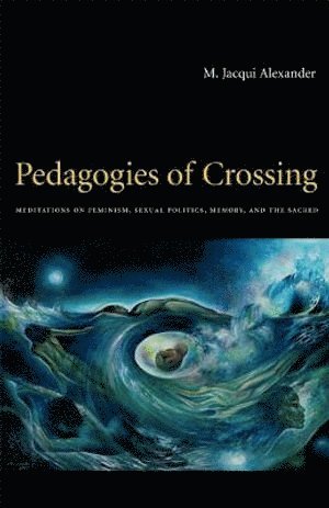 M. Jacqui Alexander, M Jacqui Alexander - Pedagogies of Crossing, Häftad