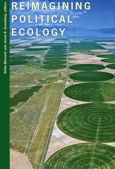Aletta Biersack, James B. Greenberg - Reimagining Political Ecology, Häftad