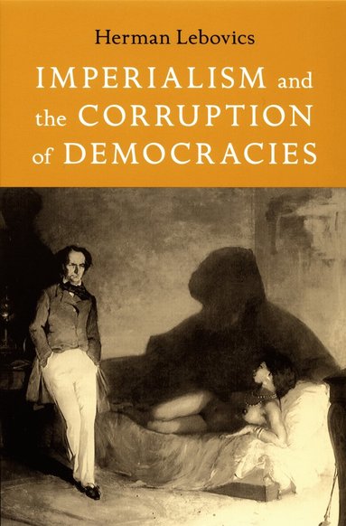 Herman Lebovics - Imperialism and the Corruption of Democracies, Häftad