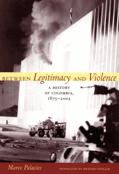 Marco Palacios - Between Legitimacy and Violence, Häftad
