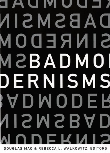 Douglas Mao, Rebecca L. Walkowitz - Bad Modernisms, Häftad