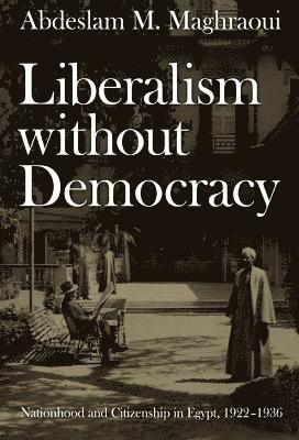 Abdeslam M. Maghraoui, Abdeslam M Maghraoui - Liberalism Without Democracy, Inbunden