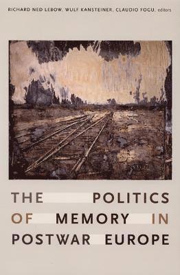 Richard Ned Lebow, Wulf Kansteiner, Claudio Fogu, Richard Ned LeBow - Politics of Memory in Postwar Europe, Inbunden
