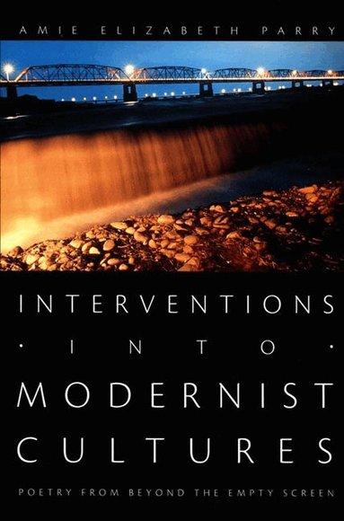 Amie Elizabeth Parry - Interventions Into Modernist Cultures, Häftad