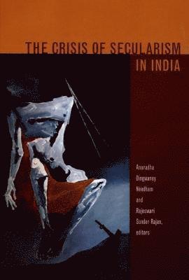 Anuradha Dingwaney Needham, Rajeswari Sunder Rajan - Crisis of Secularism in India, Inbunden