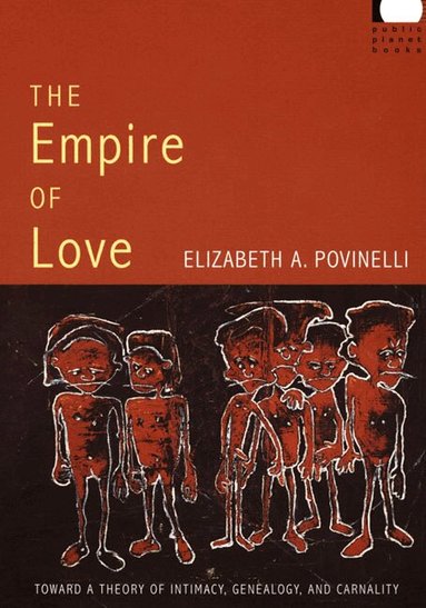 Elizabeth A. Povinelli - Empire of Love, Inbunden