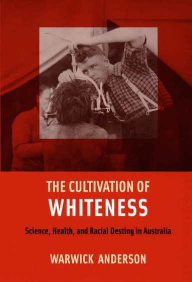 Warwick Anderson - Cultivation of Whiteness, Häftad