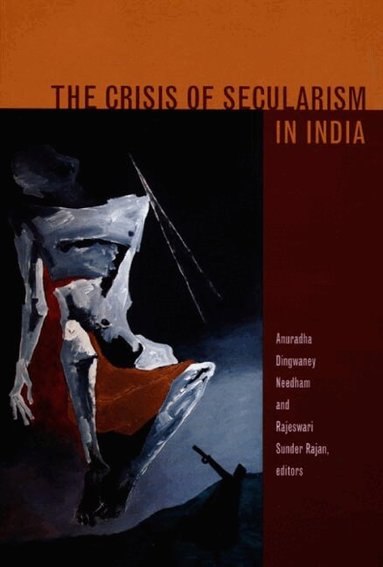 Anuradha Dingwaney Needham, Rajeswari Sunder Rajan - Crisis of Secularism in India, Häftad