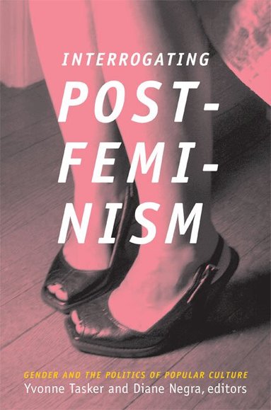 Diane Negra, Yvonne Tasker - Interrogating Postfeminism, Häftad