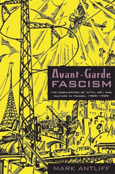 Mark Antliff - Avant-Garde Fascism, Häftad