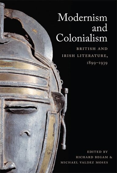 Richard Begam, Michael Moses - Modernism and Colonialism, Häftad