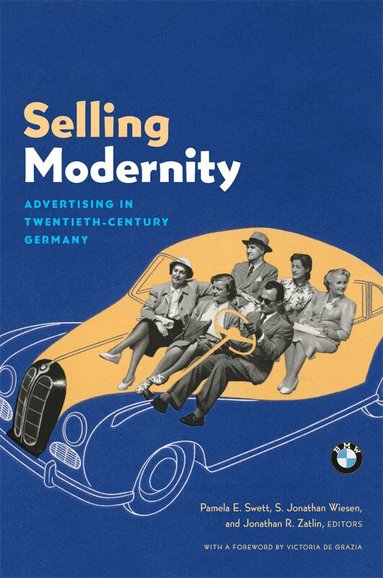 Pamela Swett Leighninger, S. Jonathan Wiesen, Jonathan R. Zatlin - Selling Modernity, Inbunden