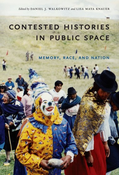 Daniel J. Walkowitz, Lisa Maya Knauer - Contested Histories in Public Space, Inbunden