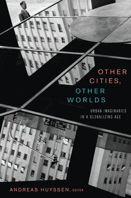 Andreas Huyssen - Other Cities, Other Worlds, Inbunden