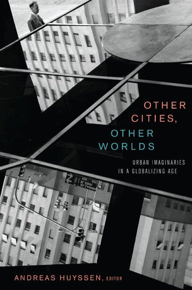 Andreas Huyssen - Other Cities, Other Worlds, Häftad