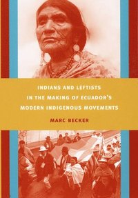 bokomslag Indians and Leftists in the Making of Ecuador's Modern Indigenous Movements