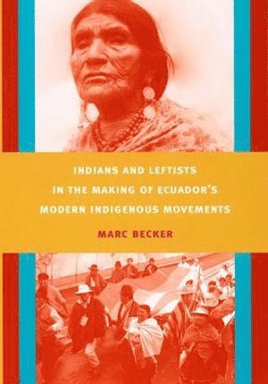 bokomslag Indians and Leftists in the Making of Ecuador's Modern Indigenous Movements