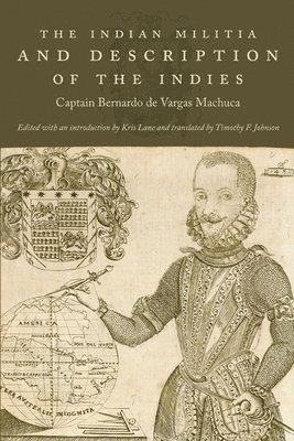 Captain Bernardo de Vargas Machuca, Captain Bernardo De Vargas Machuca, Kris Lane - Indian Militia and Description of the Indies, Häftad