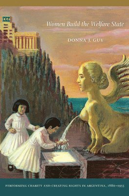 Donna J. Guy - Women Build the Welfare State, Häftad