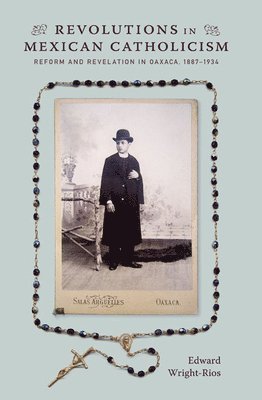 Edward Wright-Rios - Revolutions in Mexican Catholicism, Häftad