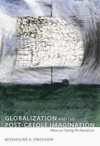 bokomslag Globalization and the Post-Creole Imagination