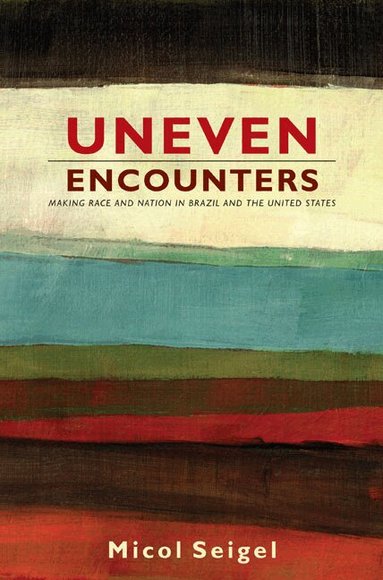 Micol Seigel - Uneven Encounters, Häftad