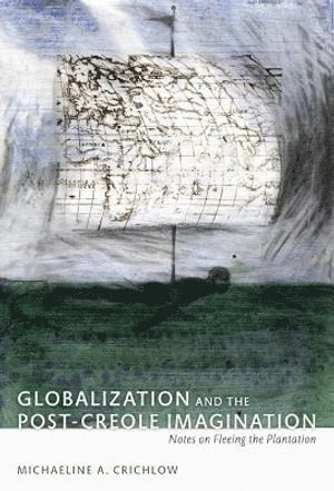 bokomslag Globalization and the Post-Creole Imagination