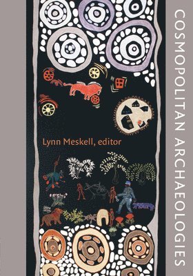 Lynn Meskell - Cosmopolitan Archaeologies, Häftad