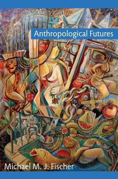 Michael M. J. Fischer - Anthropological Futures, Häftad