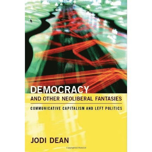 Jodi Dean - Democracy and Other Neoliberal Fantasies, Inbunden