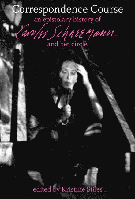 Kristine Stiles, Carolee Schneemann - Correspondence Course, Inbunden