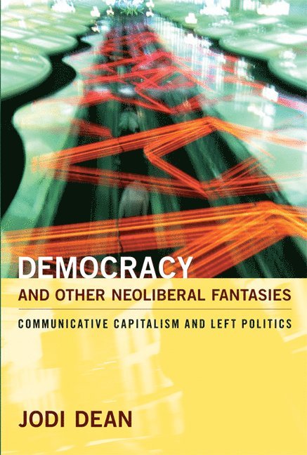 Jodi Dean - Democracy and Other Neoliberal Fantasies, Häftad