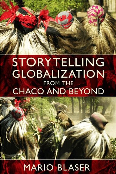 Mario Blaser - Storytelling Globalization from the Chaco and Beyond, Häftad