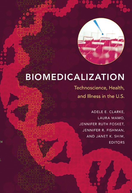 Adele E. Clarke, Laura Mamo, Jennifer Ruth Fosket, Jennifer R. Fishman, Janet K. Shim, Adele E Clarke, Jennifer E Fosket, Jennifer E Fishman, Janet E Shim - Biomedicalization, Inbunden