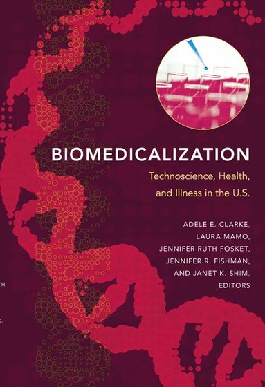 Adele E. Clarke, Laura Mamo, Jennifer Ruth Fosket, Jennifer R. Fishman, Janet K. Shim - Biomedicalization, Häftad