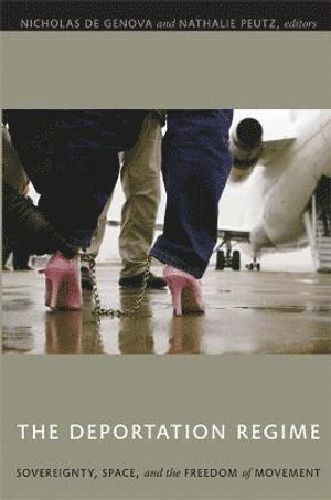 Nicholas De Genova, Nathalie Peutz - Deportation Regime, Häftad