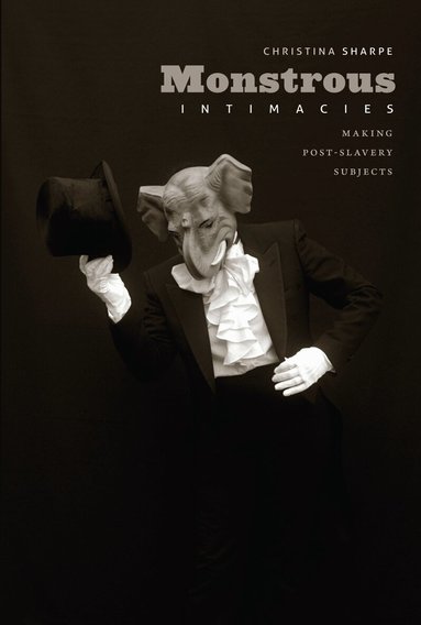 Christina Sharpe - Monstrous Intimacies, Inbunden